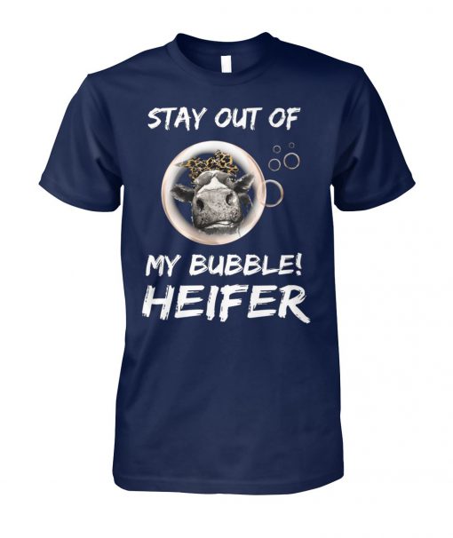 Stay out of my bubble heifer unisex cotton tee