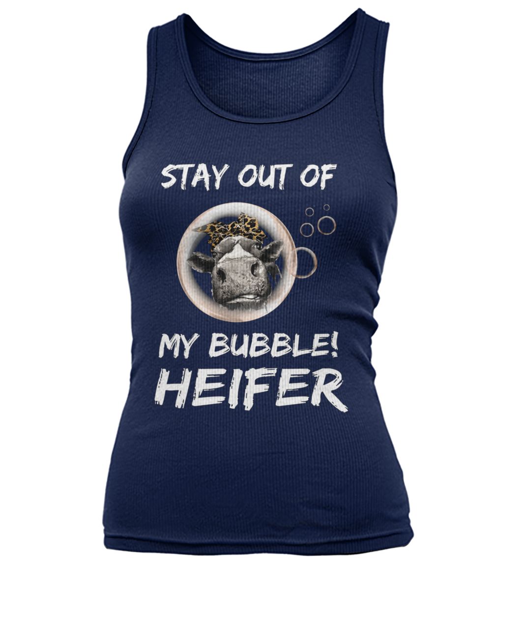 Stay out of my bubble heifer women's tank top