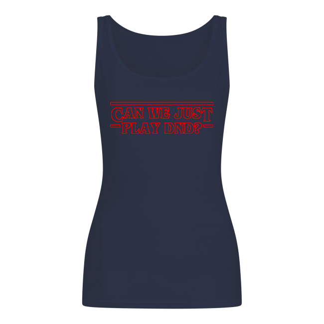 Stranger things can we just play DND women's tank top