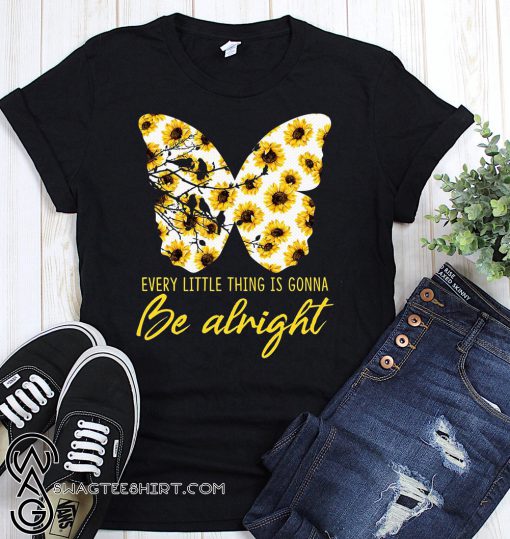 Sunflower butterfly every little thing gonna be alright shirt