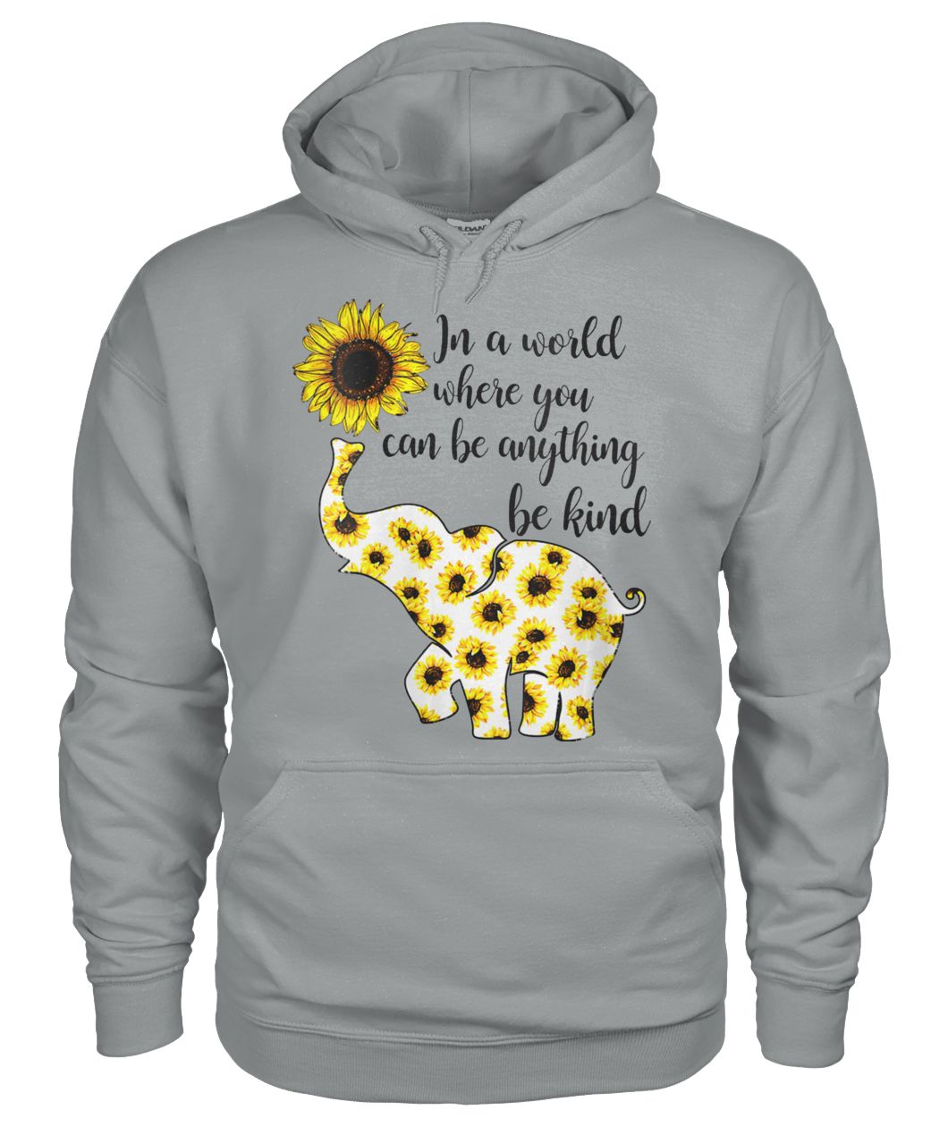 Sunflower elephant in a world where you can be anything be kind gildan hoodie