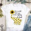 Sunflower elephant in a world where you can be anything be kind shirt