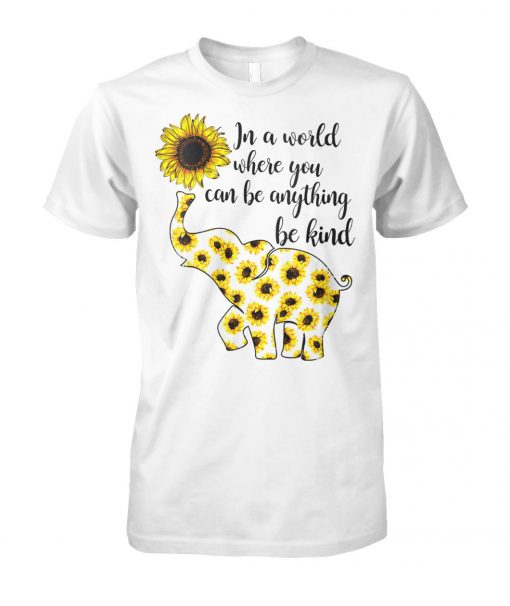 Sunflower elephant in a world where you can be anything be kind unisex cotton tee