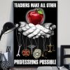 Teachers make all other professions possible poster
