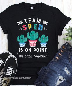 Team sped is on point we stick together shirt