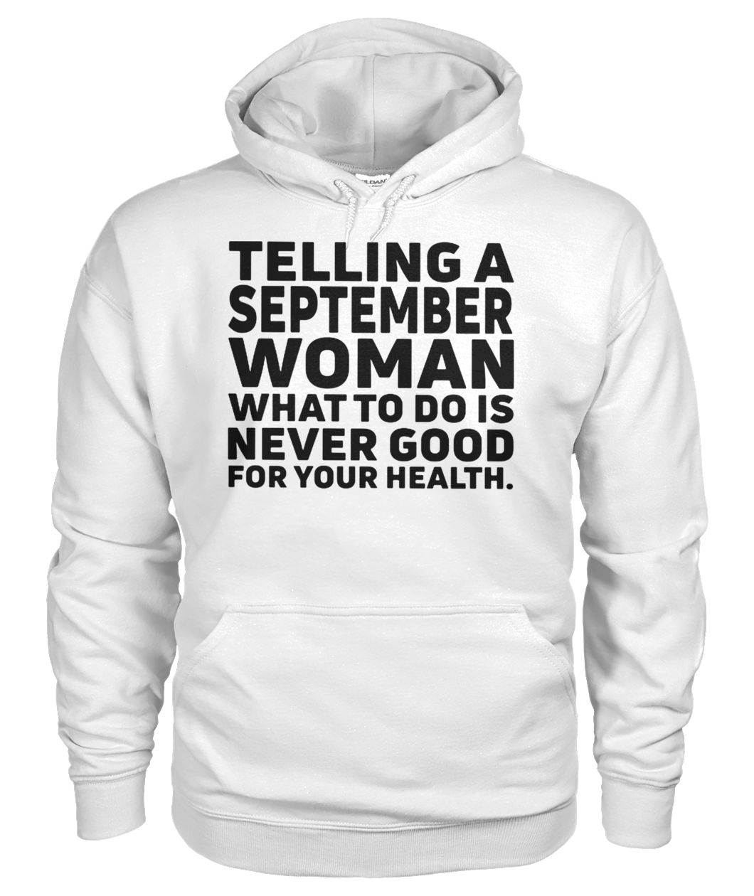 Telling a september woman what to do is never good for your health gildan hoodie
