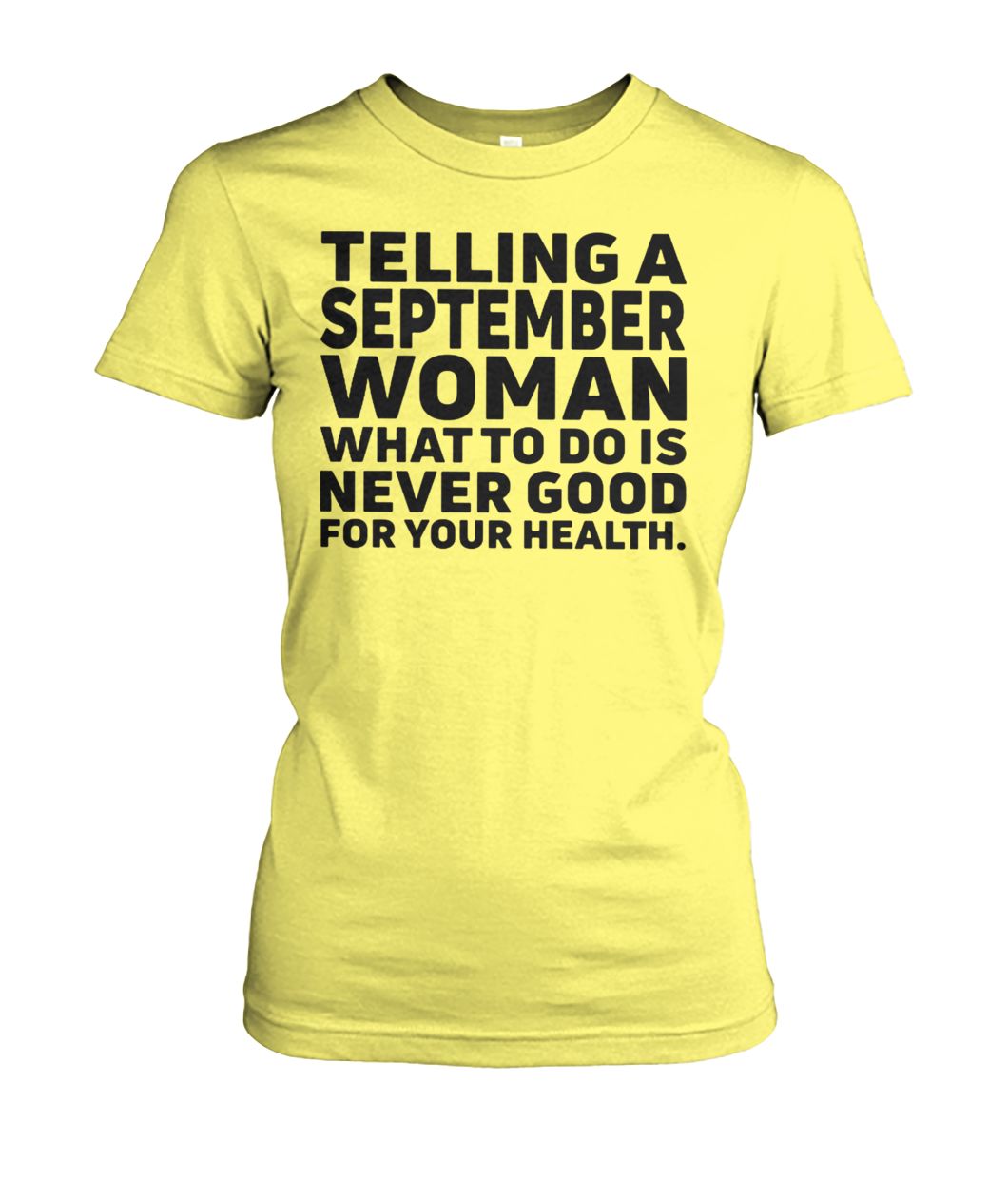Telling a september woman what to do is never good for your health women's crew tee