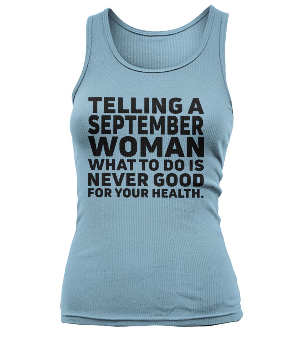 Telling a september woman what to do is never good for your health women's tank top