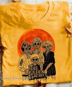 The golden girls the golden ghouls shirt