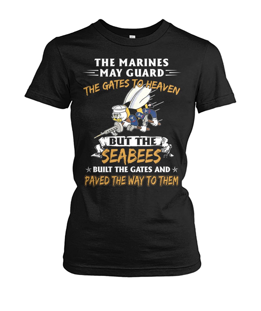 The marines may guard the gates to heaven but the seabees built the gates women's crew tee