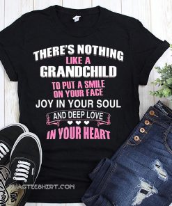 There's nothing like a grandchild to put a smile on your face shirt