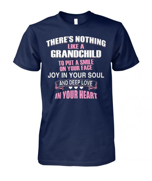 There's nothing like a grandchild to put a smile on your face unisex cotton tee
