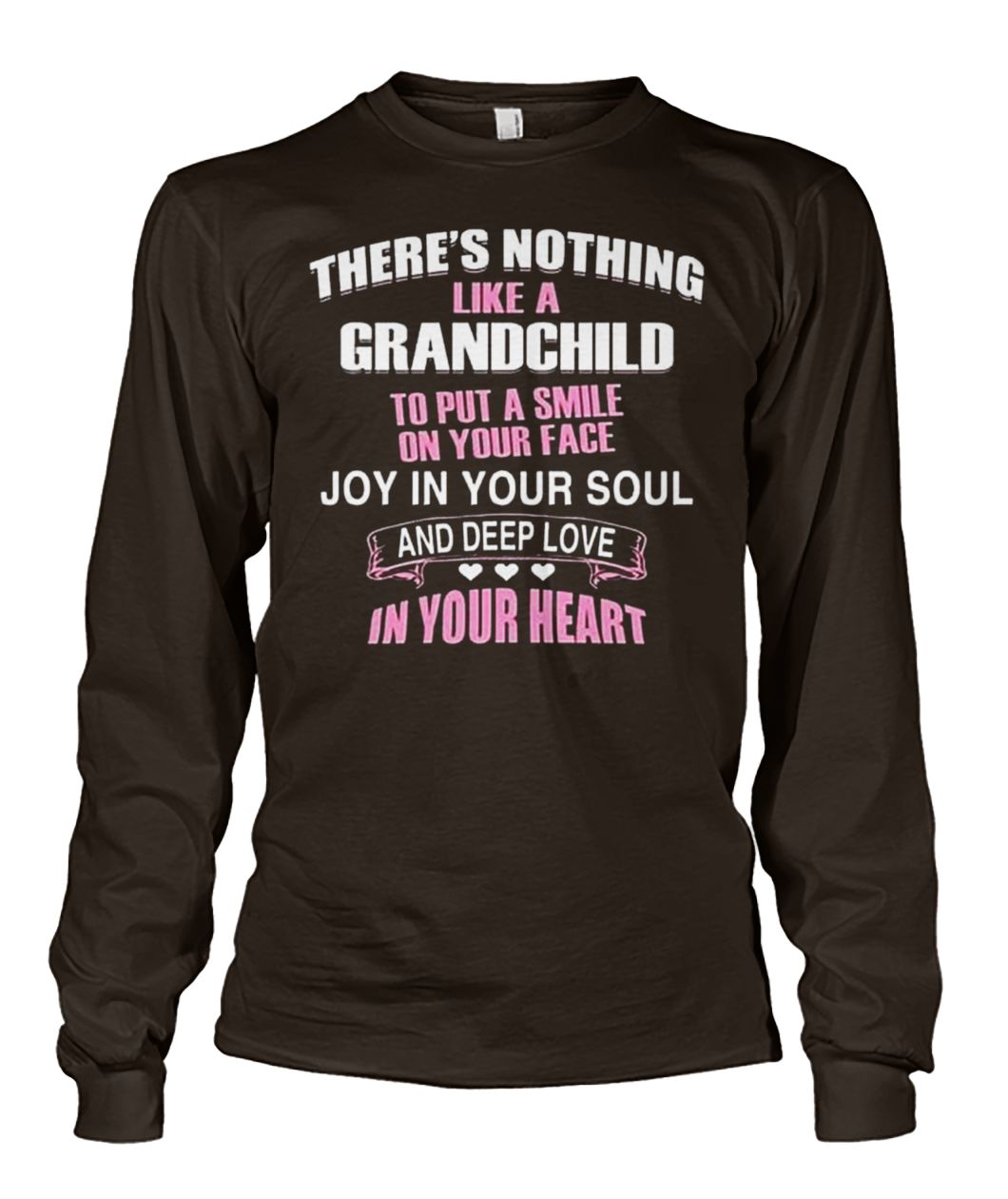 There's nothing like a grandchild to put a smile on your face unisex long sleeve