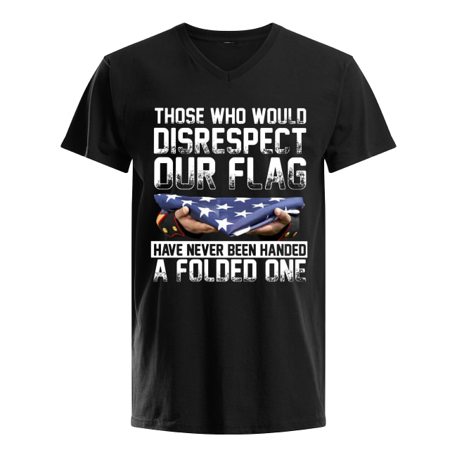 Those who would disrespect our flag have never been handed a folded one american flag men's v-neck
