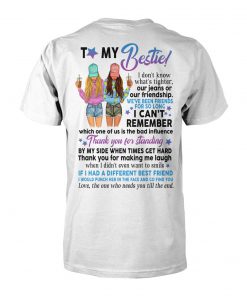 To my bestie I don't know what's tighter our jeans or our friendship unisex cotton tee