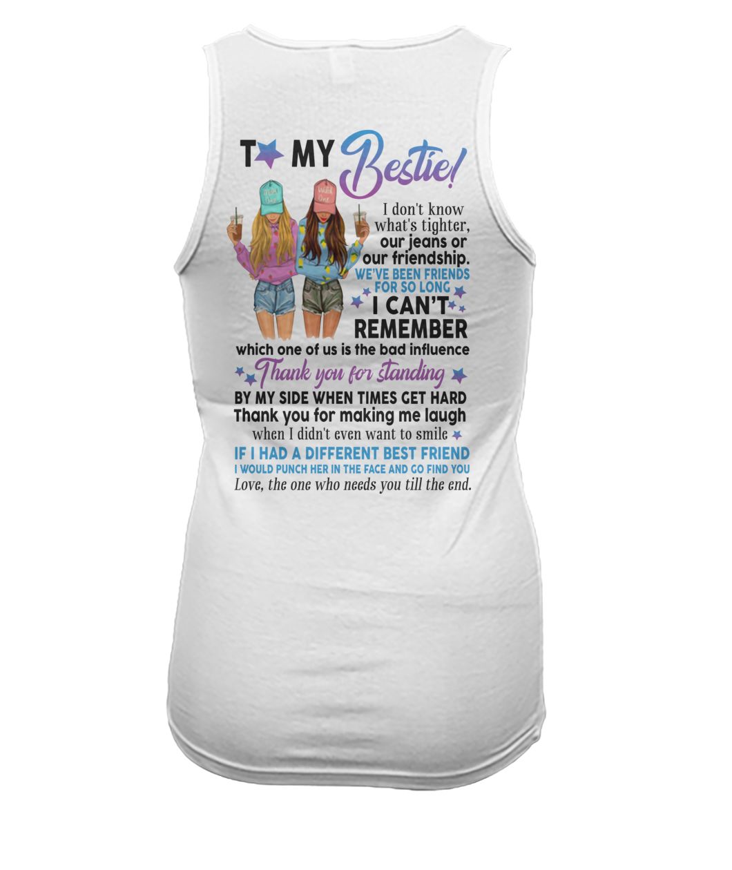 To my bestie I don't know what's tighter our jeans or our friendship women's tank top