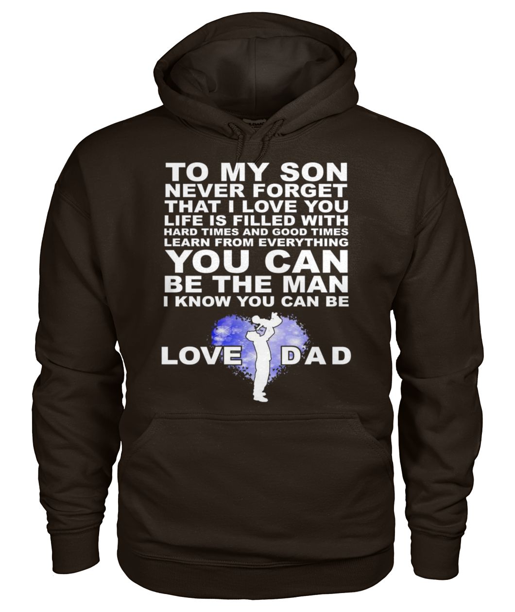 To my son never forget I love you love dad gildan hoodie
