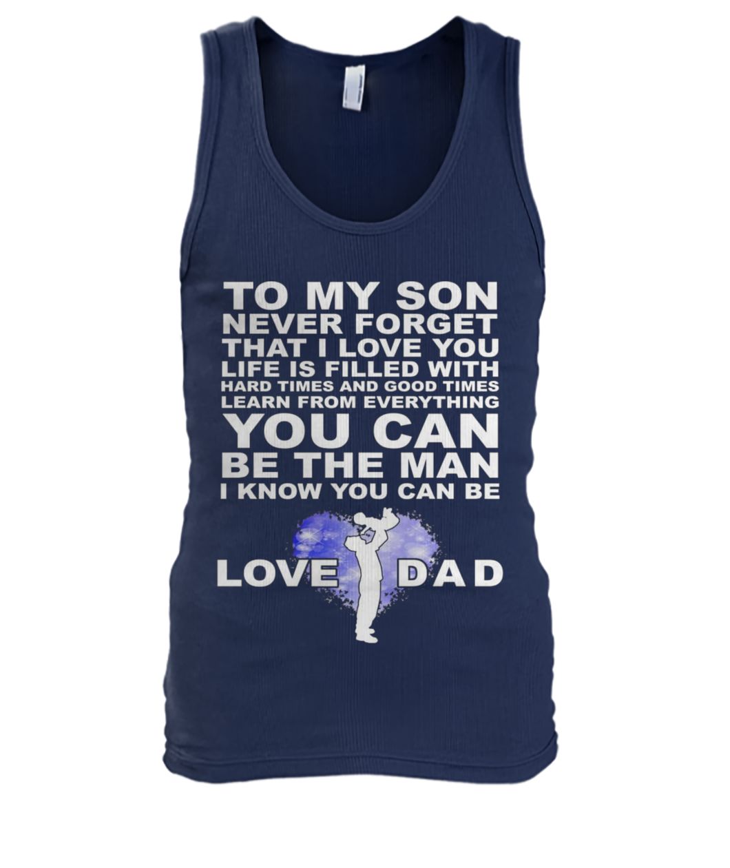 To my son never forget I love you love dad men's tank top