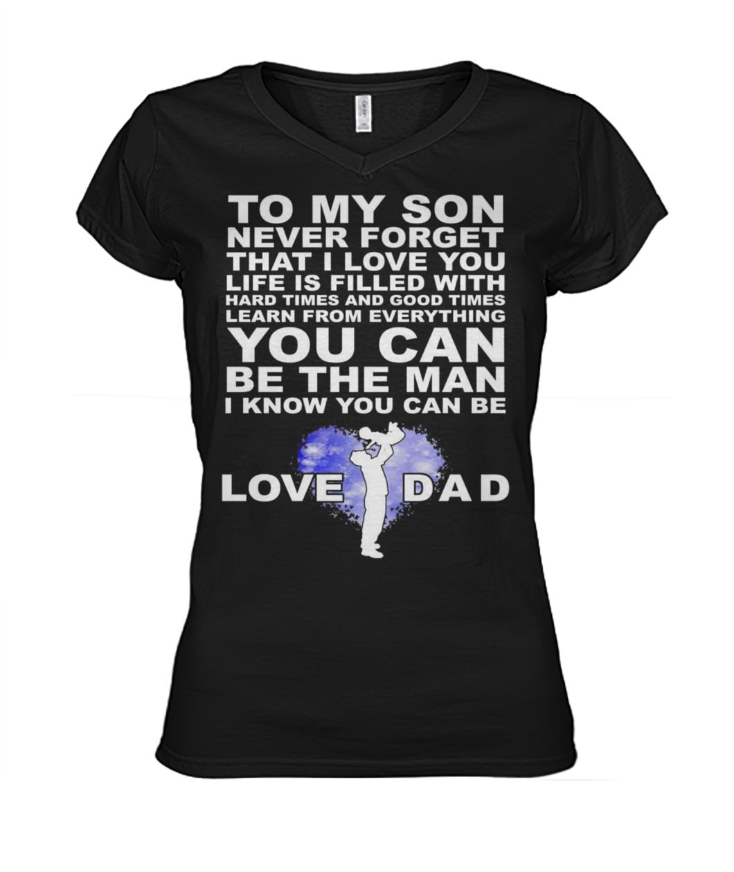 To my son never forget I love you love dad women's v-neck