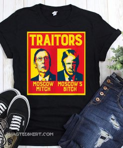 Traitors ditch moscow mitch moscow's bitch shirt