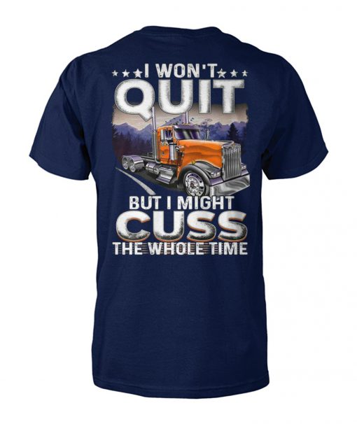 Trucker I won't quit but I might cuss the whole time unisex cotton tee