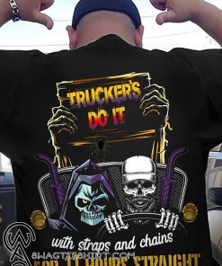 Trucker's do it with straps and chains for 11 hours straight skeleton shirt