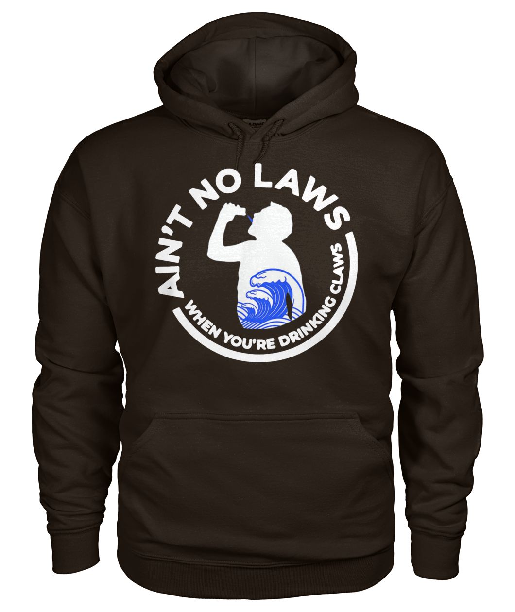 Trump ain't no laws when you are drinking claws gildan hoodie