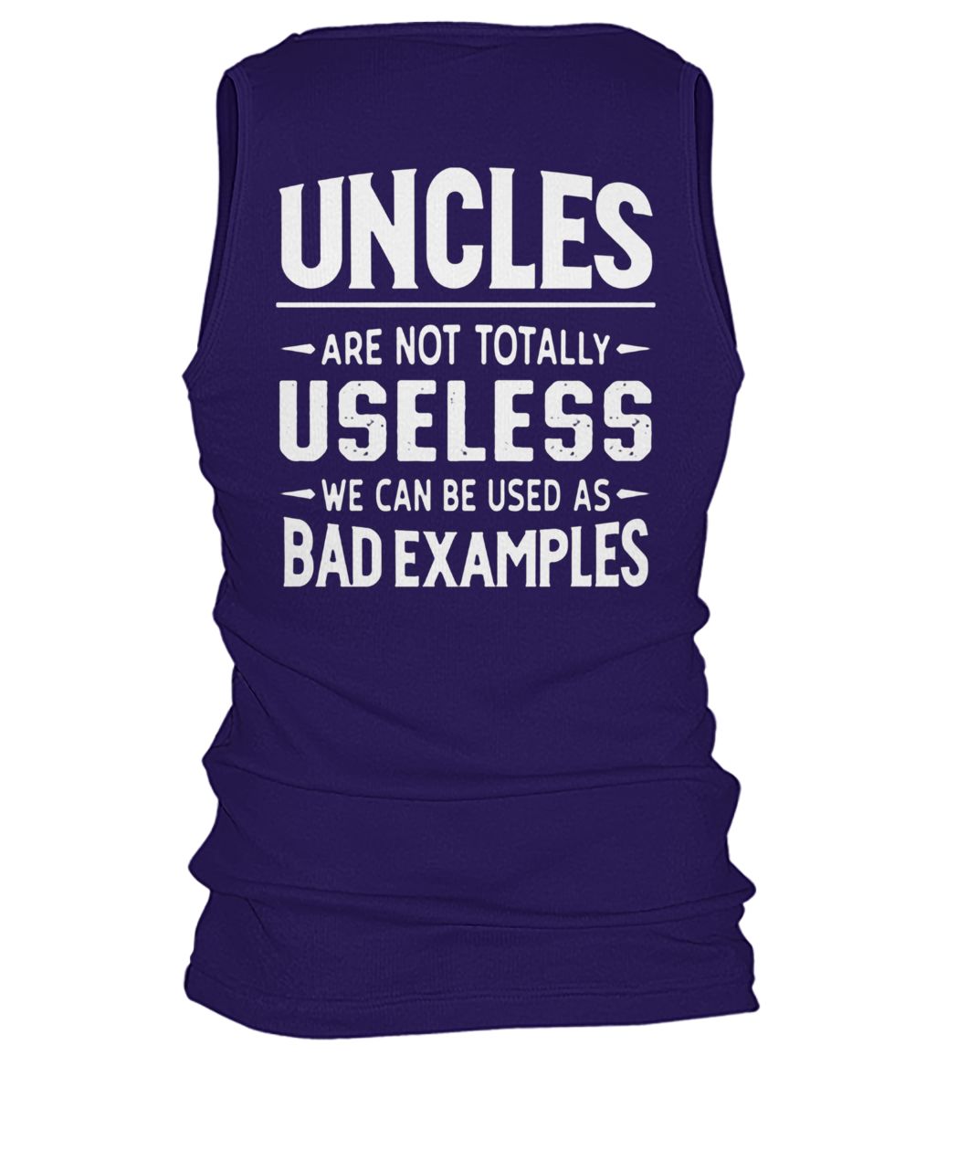 Uncles are not totally useless we can be used as bad examples men's tank top