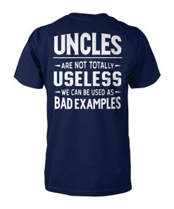 Uncles are not totally useless we can be used as bad examples unisex cotton tee