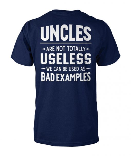 Uncles are not totally useless we can be used as bad examples unisex cotton tee