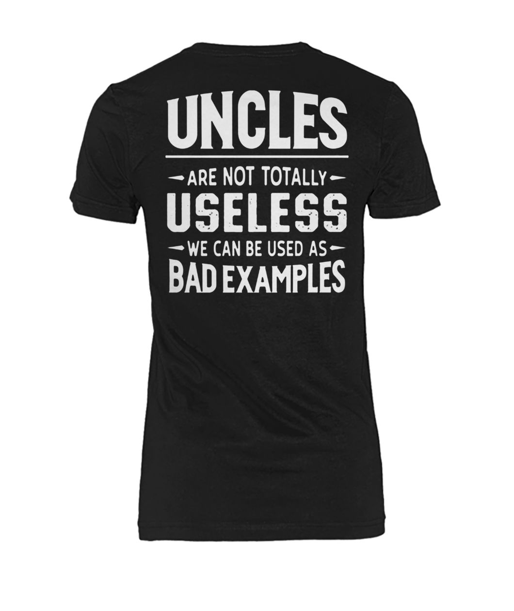 Uncles are not totally useless we can be used as bad examples women's crew tee