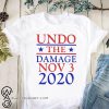 Undo the damage nov 3 2020 independent voters shirt