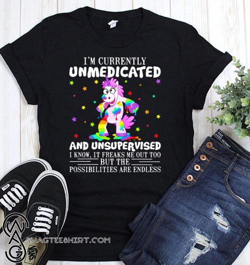 Unicorn I'm currently unmedicated and unsupervised I know shirt
