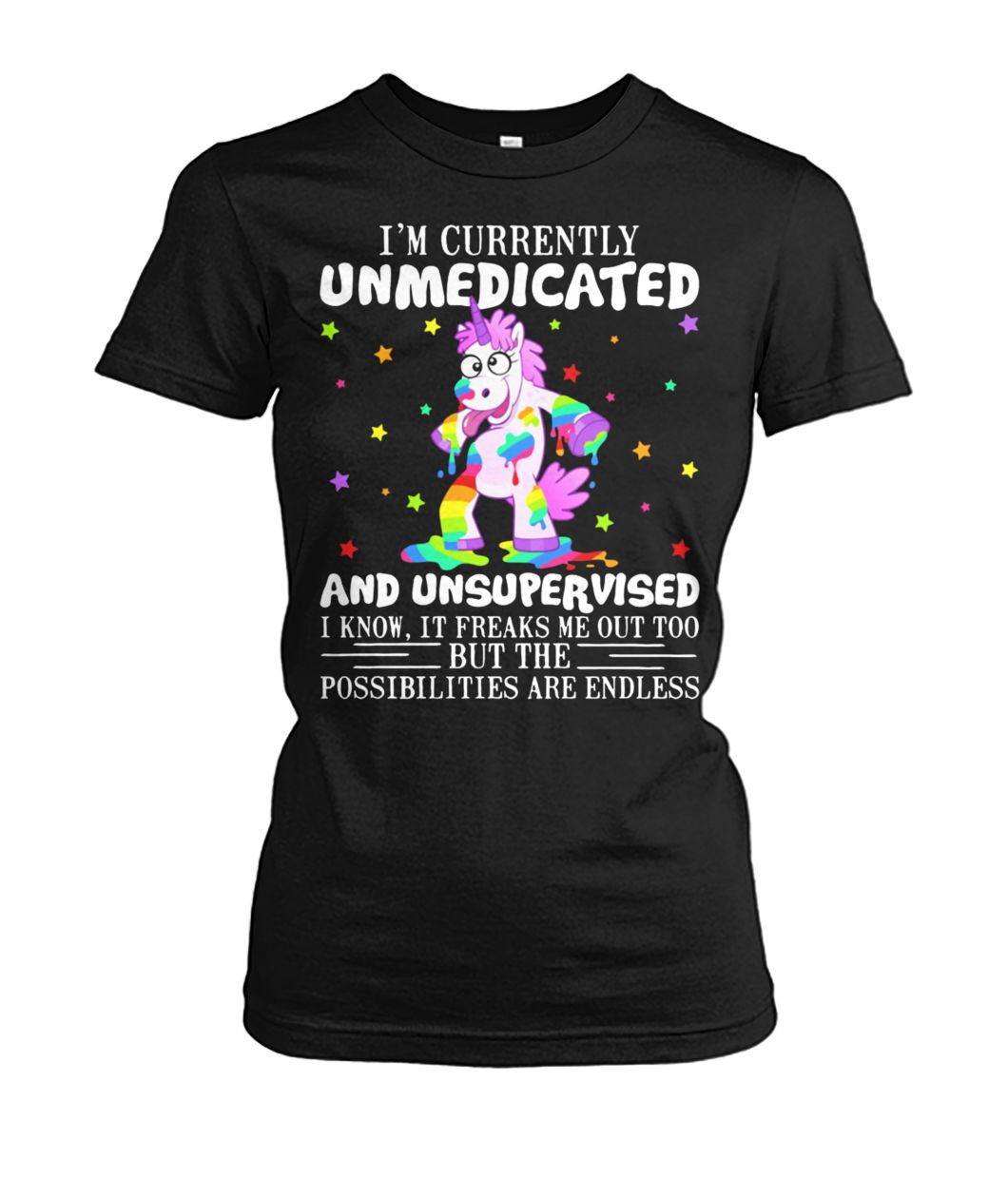 Unicorn I'm currently unmedicated and unsupervised I know women's crew tee