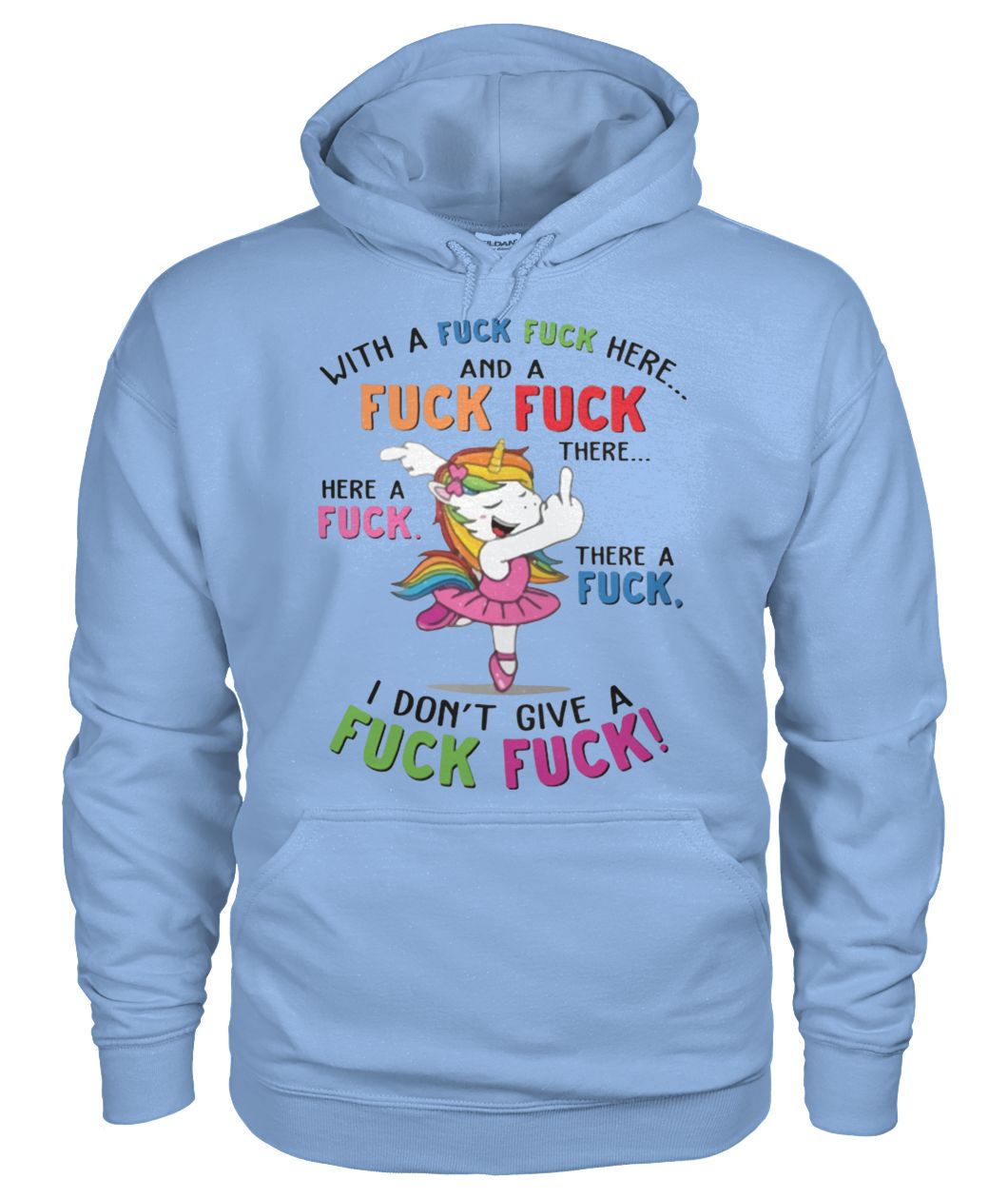 Unicorn with a fuck fuck here and a fuck fuck there gildan hoodie