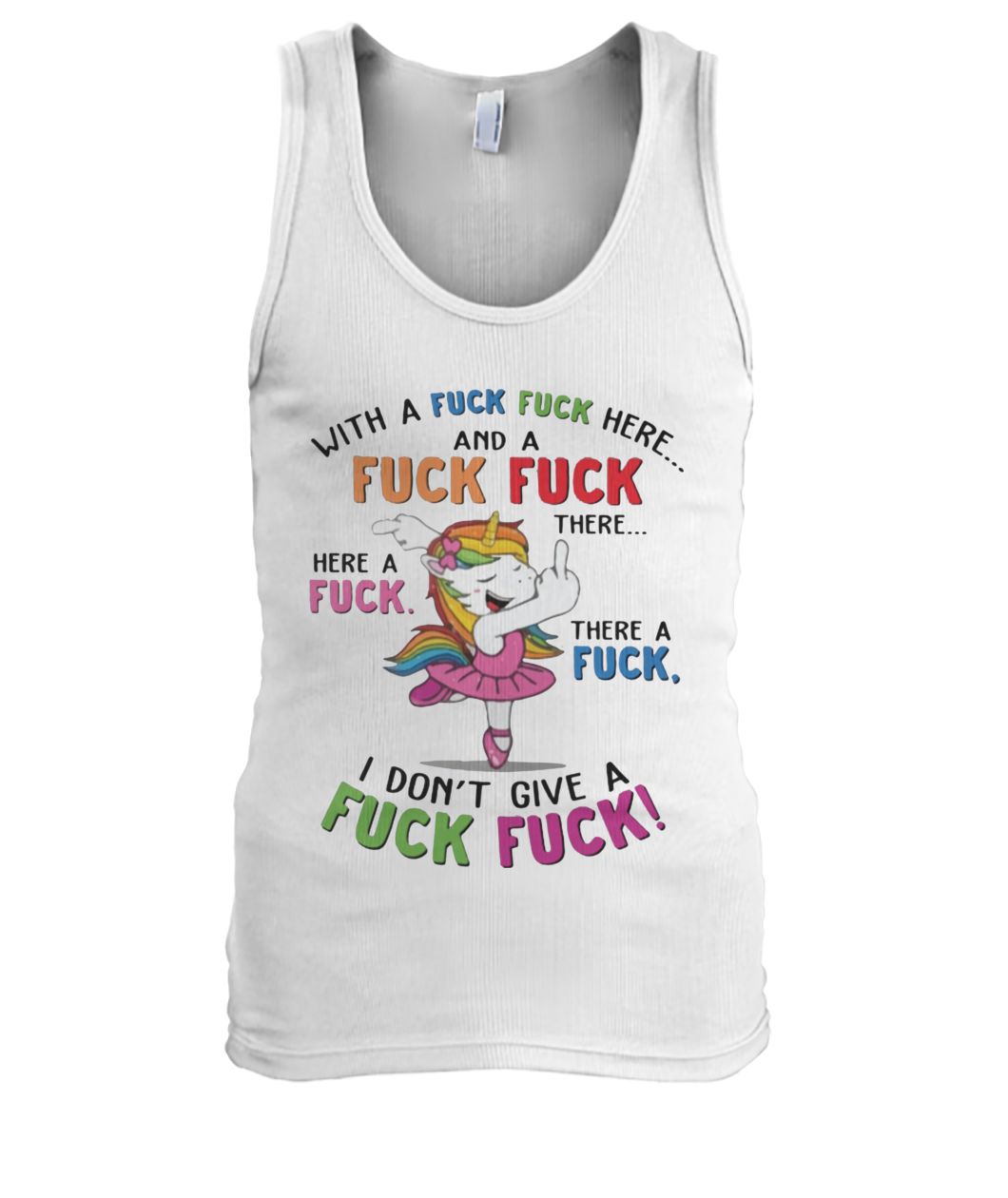 Unicorn with a fuck fuck here and a fuck fuck there men's tank top
