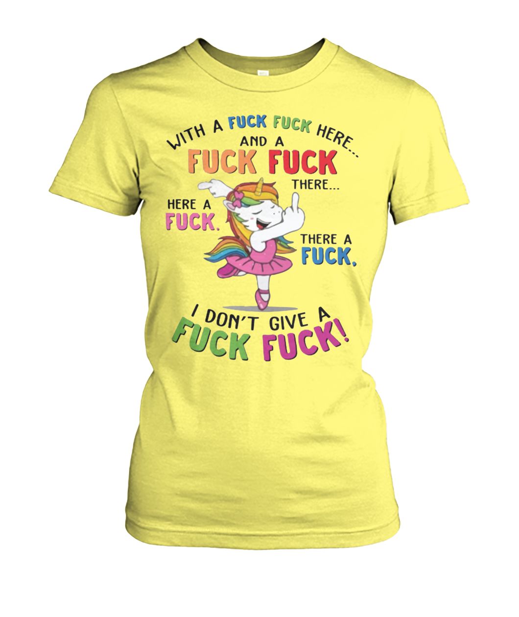 Unicorn with a fuck fuck here and a fuck fuck there women's crew tee