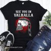 Viking see you in valhalla shirt