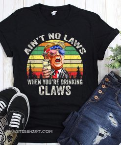 Vintage ain't no laws when youre drinking claws trump shirt