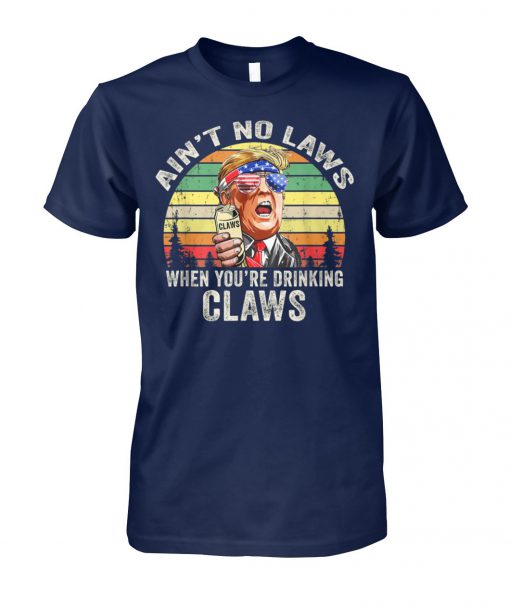 Vintage ain't no laws when youre drinking claws trump unisex cotton tee