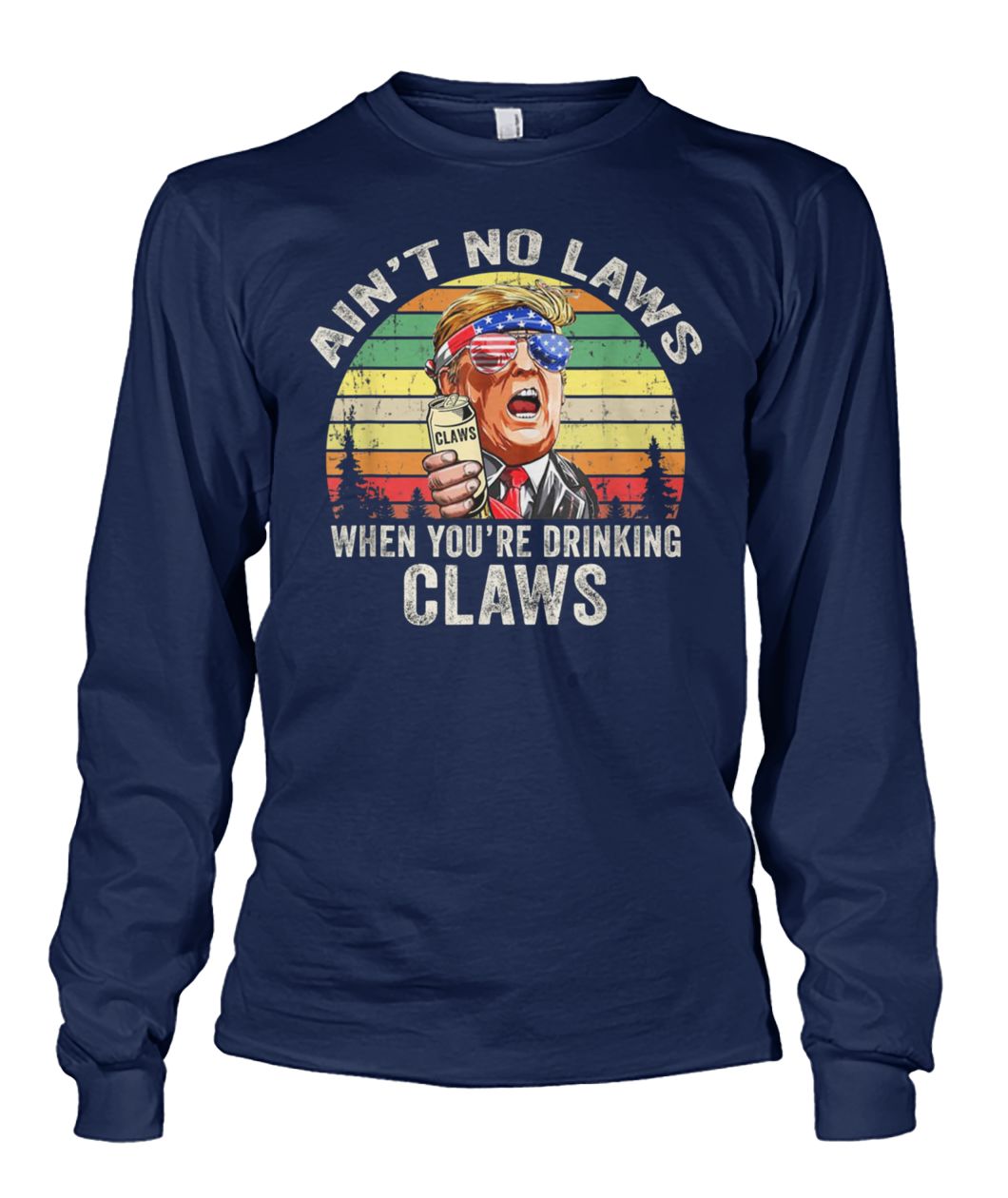 Vintage ain't no laws when youre drinking claws trump unisex long sleeve