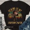 Vintage edna mode sewing is my superpower shirt