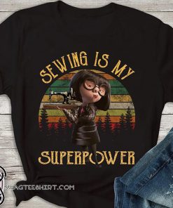 Vintage edna mode sewing is my superpower shirt