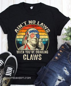 Vintage george washington ain't no laws when you're drinking claws shirt
