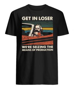 Vintage karl marx get in loser we're seizing the means of production men's shirt