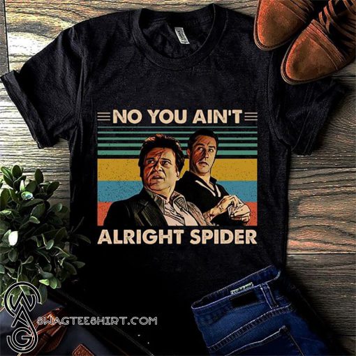Vintage no you ain't alright spider goodfellas shirt