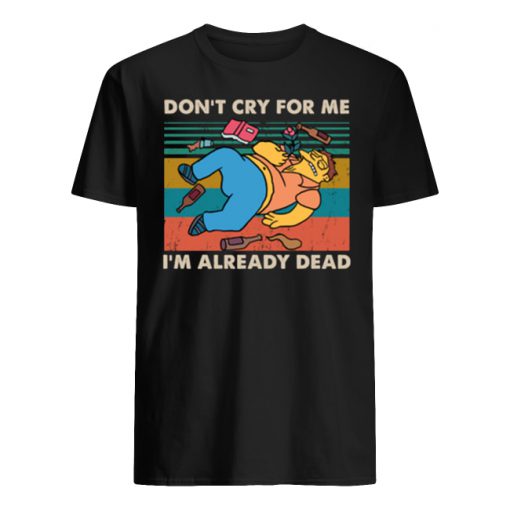 Vintage the simpsons don't cry for me I'm already dead men's shirt