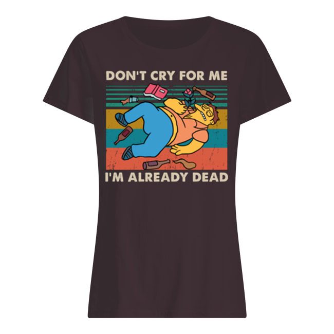 Vintage the simpsons don't cry for me I'm already dead women's shirt