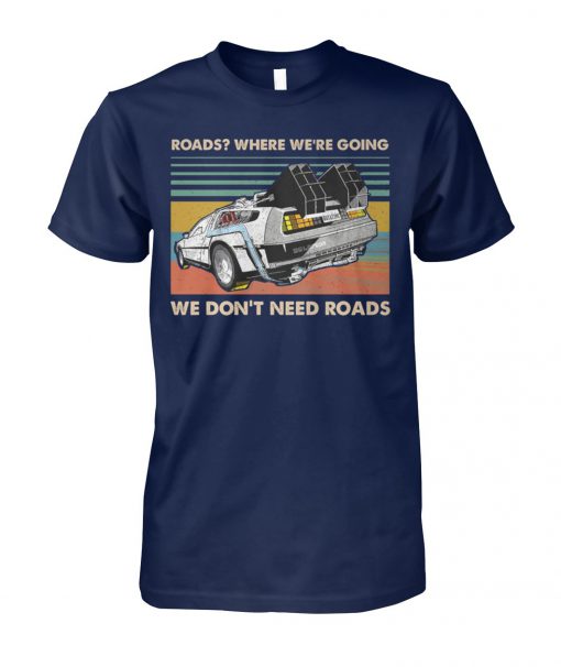 Vintage where we're going we don't need roads back to the future unisex cotton tee