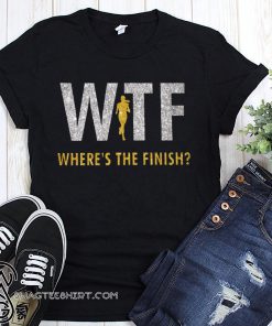 WTF where's the finish shirt